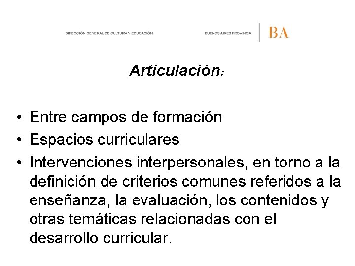 Articulación: • Entre campos de formación • Espacios curriculares • Intervenciones interpersonales, en torno