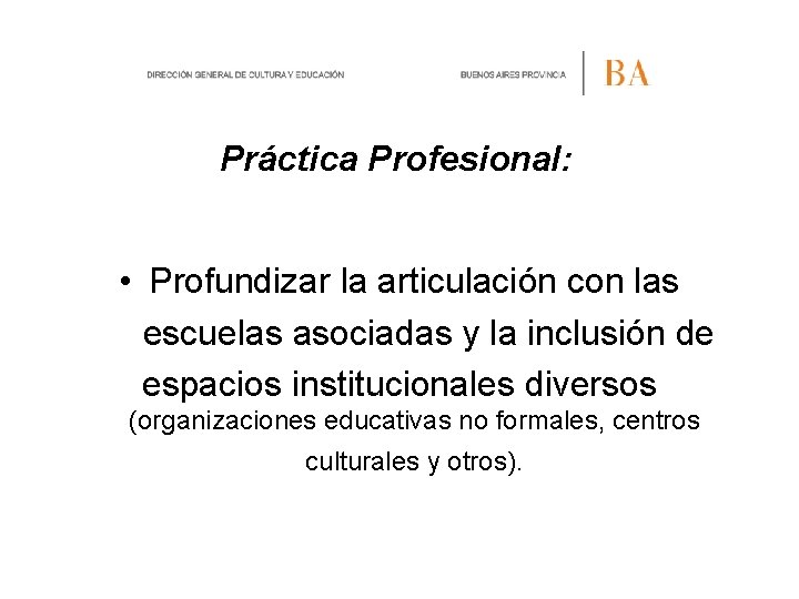Práctica Profesional: • Profundizar la articulación con las escuelas asociadas y la inclusión de