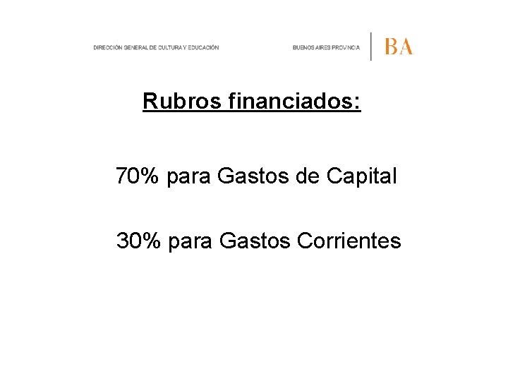 Rubros financiados: 70% para Gastos de Capital 30% para Gastos Corrientes 