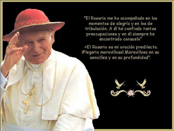 "El Rosario me ha acompañado en los momentos de alegría y en los de "El Rosario me ha acompañado en los momentos de alegría y en los de