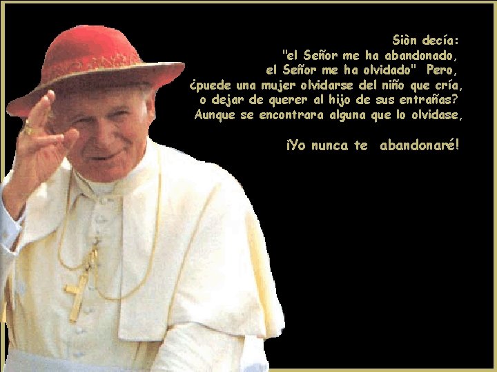 Siòn decía: "el Señor me ha abandonado, el Señor me ha olvidado" Pero, ¿puede Siòn decía: "el Señor me ha abandonado, el Señor me ha olvidado" Pero, ¿puede