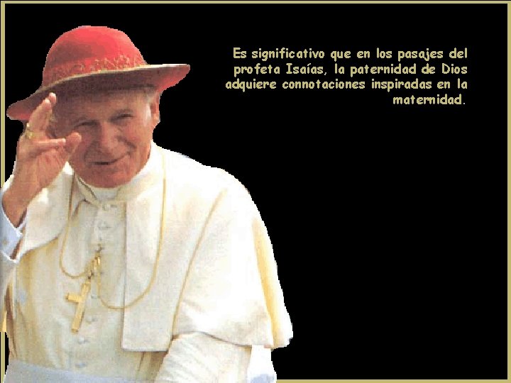 Es significativo que en los pasajes del profeta Isaías, la paternidad de Dios adquiere Es significativo que en los pasajes del profeta Isaías, la paternidad de Dios adquiere