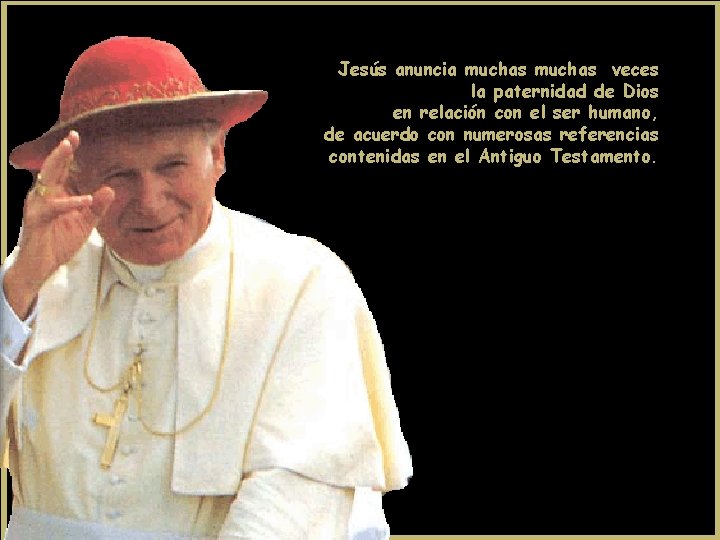 Jesús anuncia muchas veces la paternidad de Dios en relación con el ser humano, Jesús anuncia muchas veces la paternidad de Dios en relación con el ser humano,