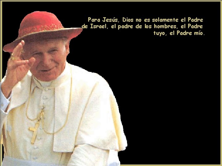 Para Jesús, Dios no es solamente el Padre de Israel, el padre de los Para Jesús, Dios no es solamente el Padre de Israel, el padre de los
