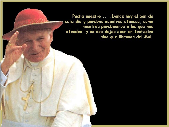 Padre nuestro. . . Danos hoy el pan de este día y perdona nuestras Padre nuestro. . . Danos hoy el pan de este día y perdona nuestras