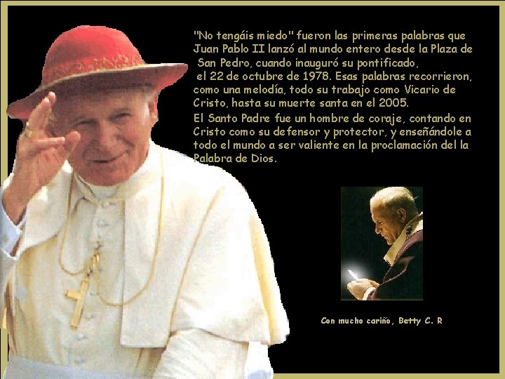 "No tengáis miedo" fueron las primeras palabras que Juan Pablo II lanzó al mundo "No tengáis miedo" fueron las primeras palabras que Juan Pablo II lanzó al mundo