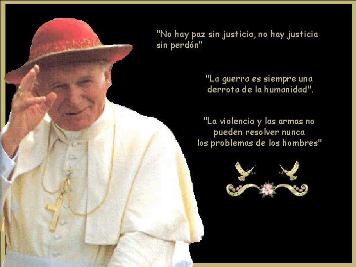 "No hay paz sin justicia, no hay justicia sin perdón” "La guerra es siempre "No hay paz sin justicia, no hay justicia sin perdón” "La guerra es siempre