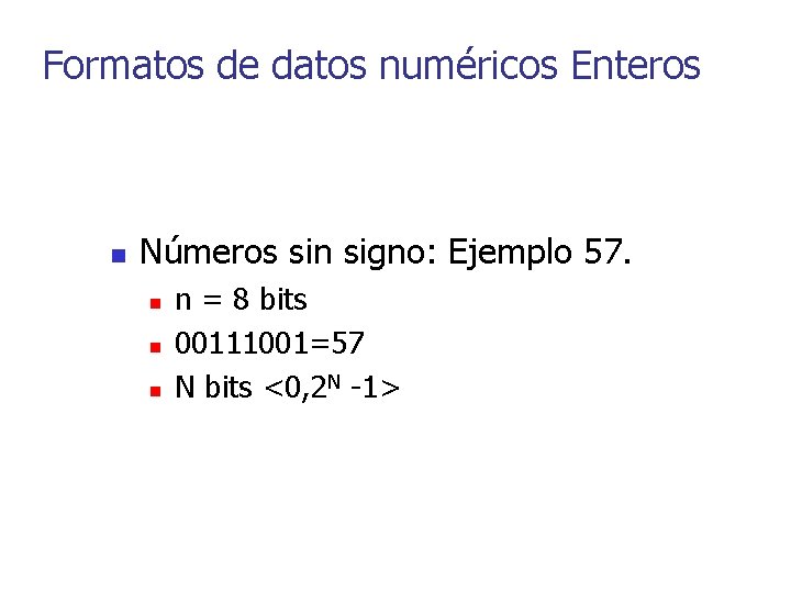 Formatos de datos numéricos Enteros n Números sin signo: Ejemplo 57. n n =