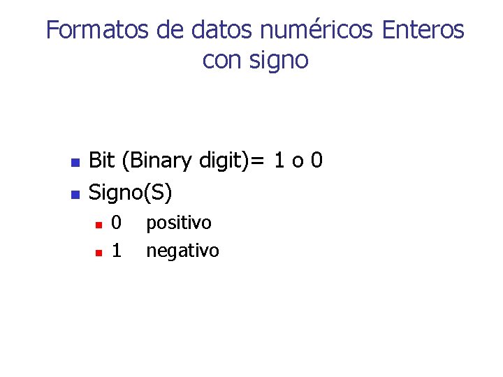 Formatos de datos numéricos Enteros con signo n n Bit (Binary digit)= 1 o