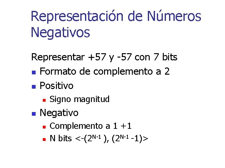 Representación de Números Negativos Representar +57 y -57 con 7 bits n Formato de