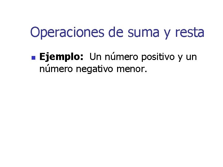 Operaciones de suma y resta n Ejemplo: Un número positivo y un número negativo