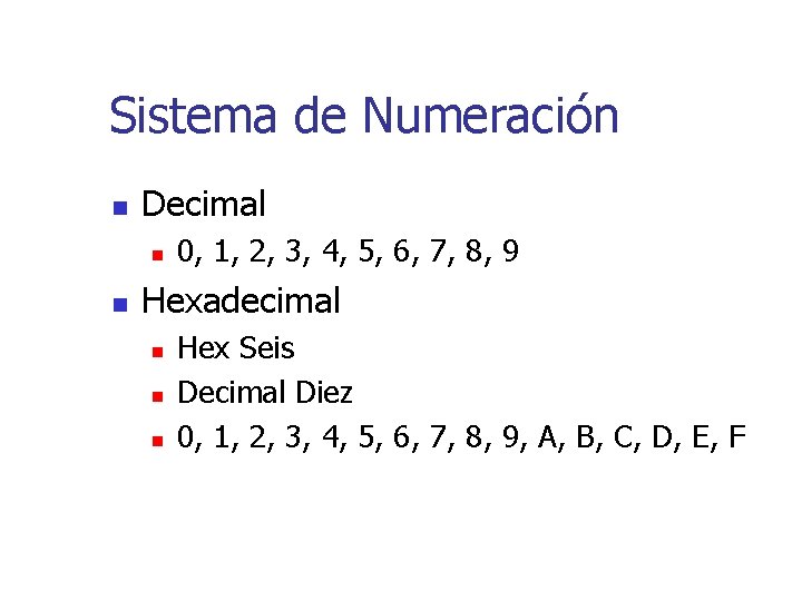 Sistema de Numeración n Decimal n n 0, 1, 2, 3, 4, 5, 6,