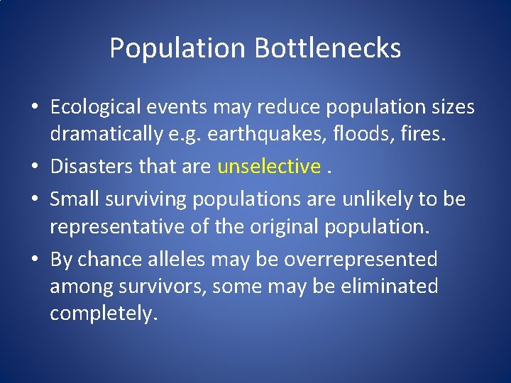 Population Bottlenecks • Ecological events may reduce population sizes dramatically e. g. earthquakes, floods,