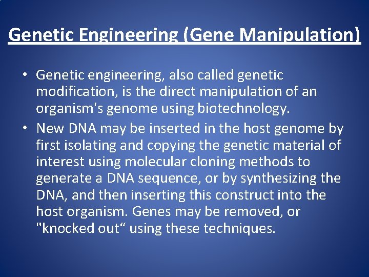 Genetic Engineering (Gene Manipulation) • Genetic engineering, also called genetic modification, is the direct