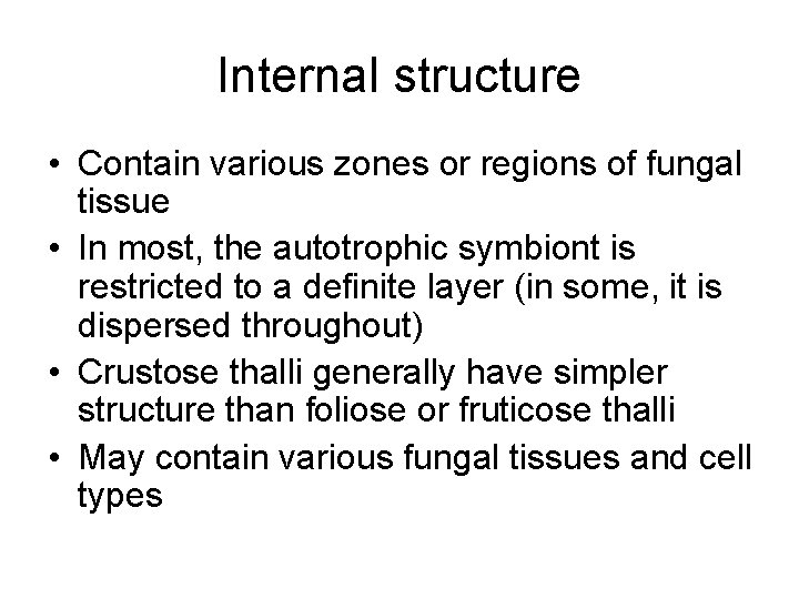 Internal structure • Contain various zones or regions of fungal tissue • In most,