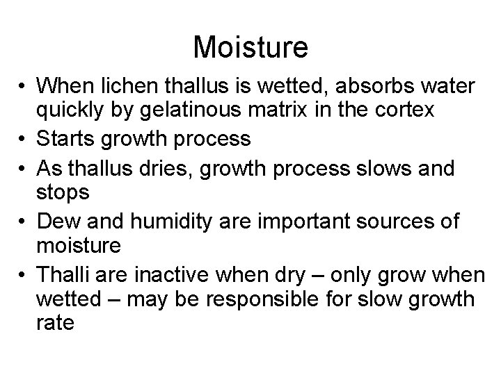 Moisture • When lichen thallus is wetted, absorbs water quickly by gelatinous matrix in