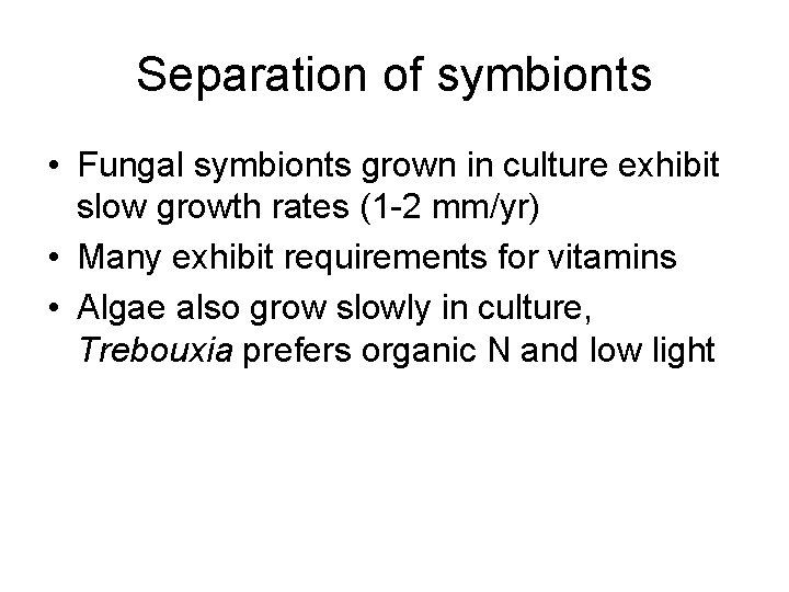 Separation of symbionts • Fungal symbionts grown in culture exhibit slow growth rates (1