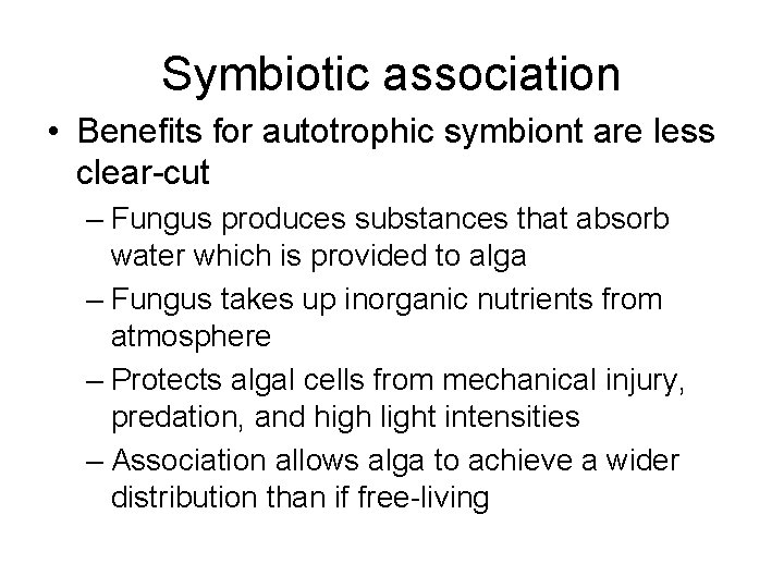 Symbiotic association • Benefits for autotrophic symbiont are less clear-cut – Fungus produces substances