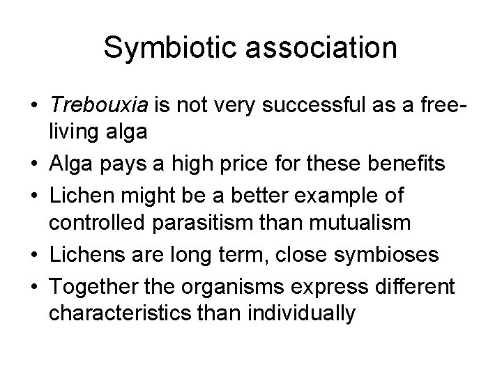 Symbiotic association • Trebouxia is not very successful as a freeliving alga • Alga