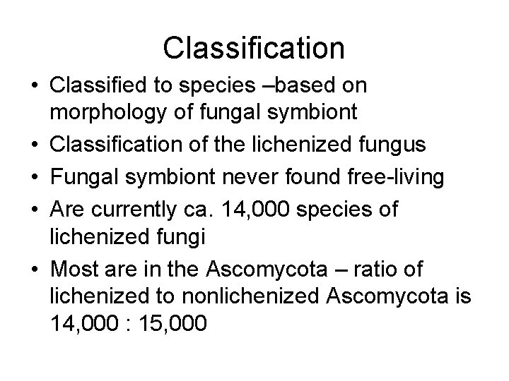 Classification • Classified to species –based on morphology of fungal symbiont • Classification of