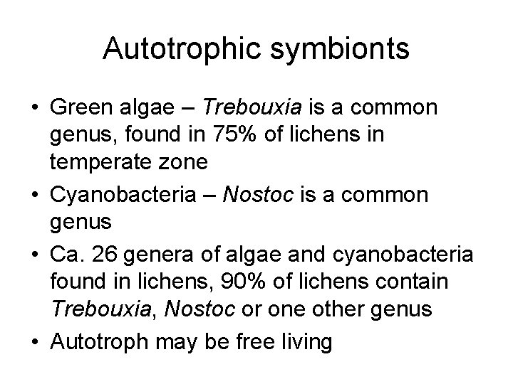 Autotrophic symbionts • Green algae – Trebouxia is a common genus, found in 75%