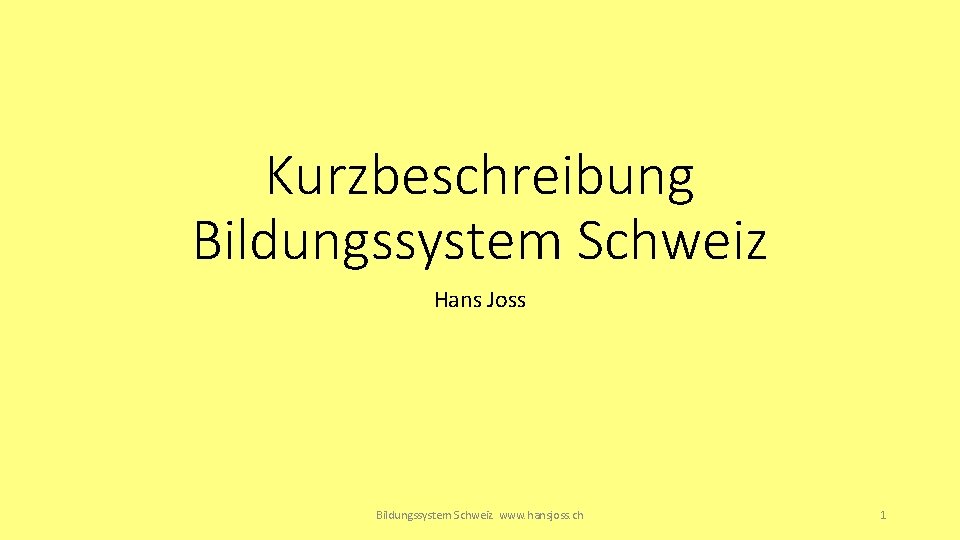 Kurzbeschreibung Bildungssystem Schweiz Hans Joss Bildungssystem Schweiz www. hansjoss. ch 1 