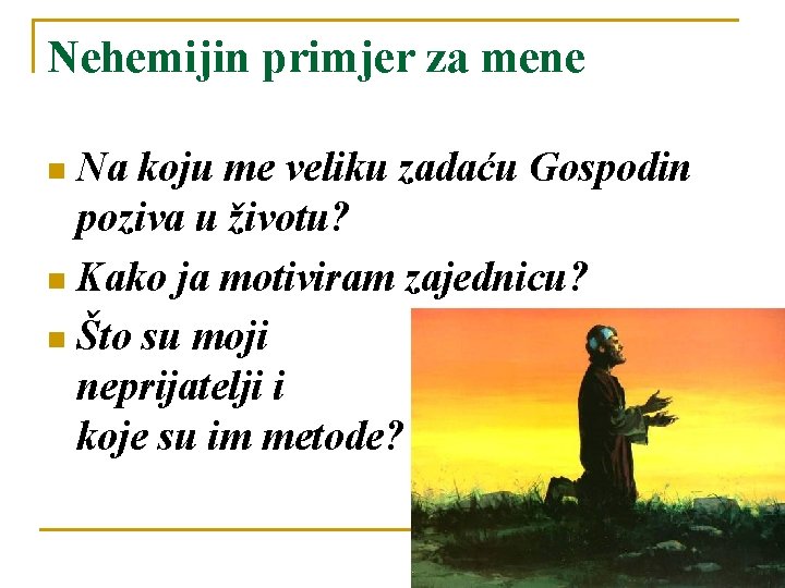 Nehemijin primjer za mene Na koju me veliku zadaću Gospodin poziva u životu? Kako