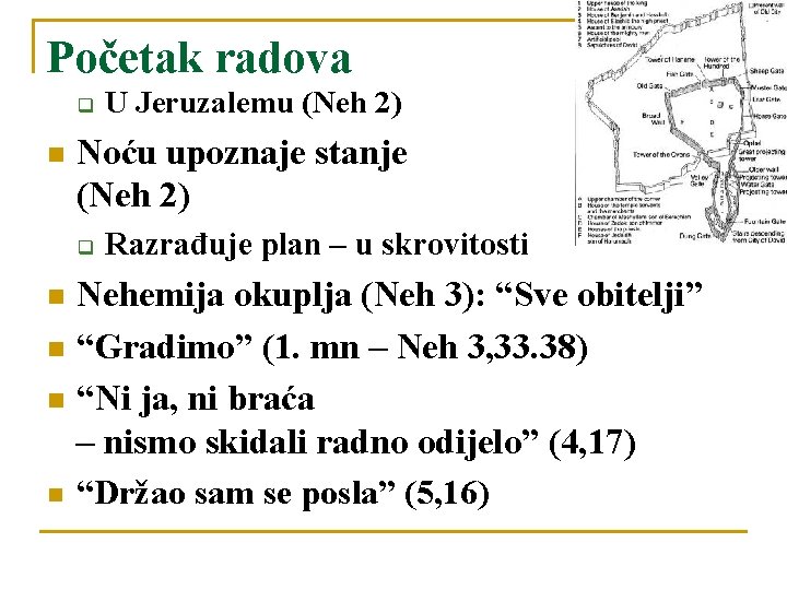 Početak radova q Noću upoznaje stanje (Neh 2) q U Jeruzalemu (Neh 2) Razrađuje