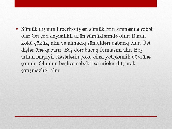  • Sümük iliyinin hipertrofiyası sümüklərin sınmasına səbəb olur. Ən çox dəyişiklik üzün sümüklərində