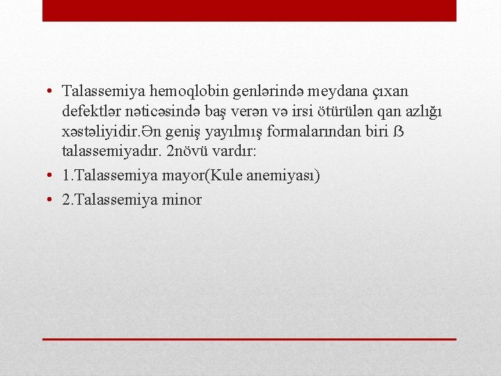  • Talassemiya hemoqlobin genlərində meydana çıxan defektlər nəticəsində baş verən və irsi ötürülən