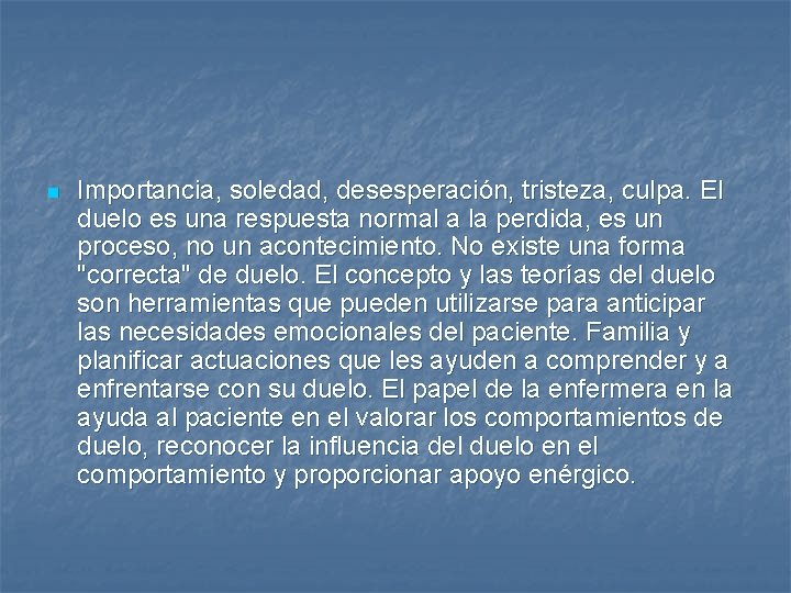 n Importancia, soledad, desesperación, tristeza, culpa. El duelo es una respuesta normal a la