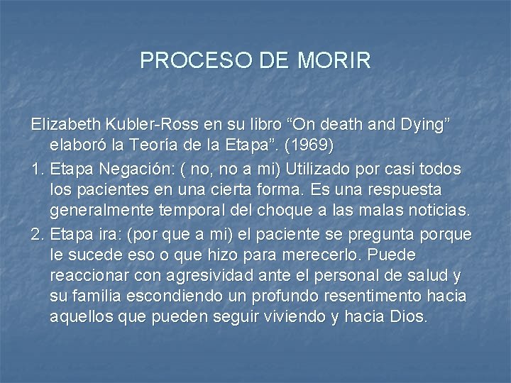 PROCESO DE MORIR Elizabeth Kubler-Ross en su libro “On death and Dying” elaboró la