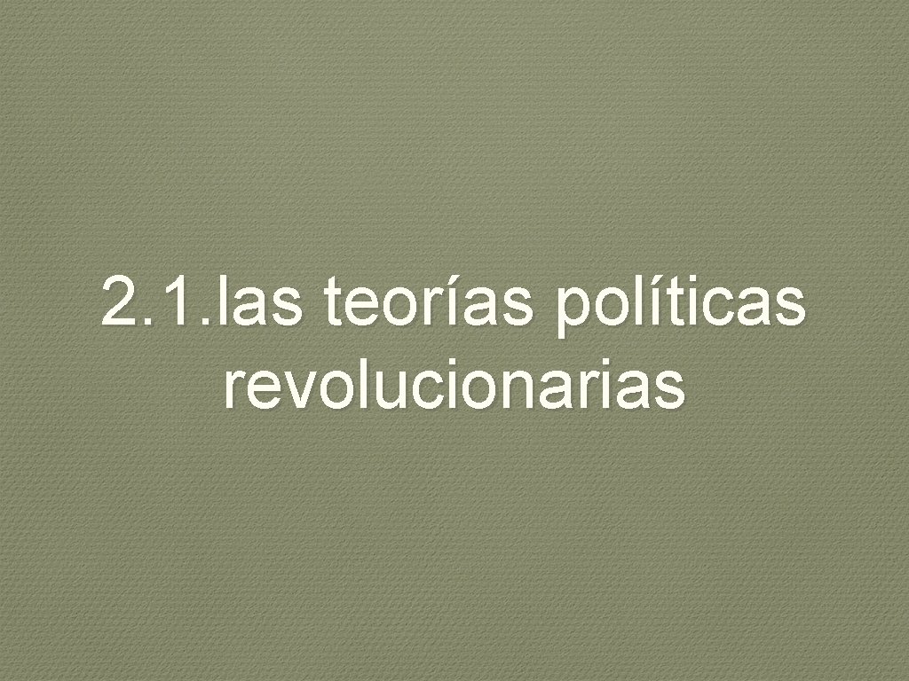 2. 1. las teorías políticas revolucionarias 