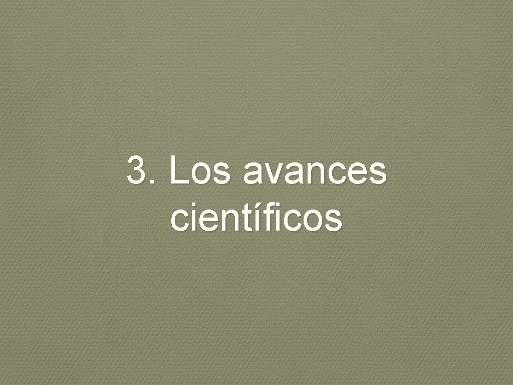 3. Los avances científicos 