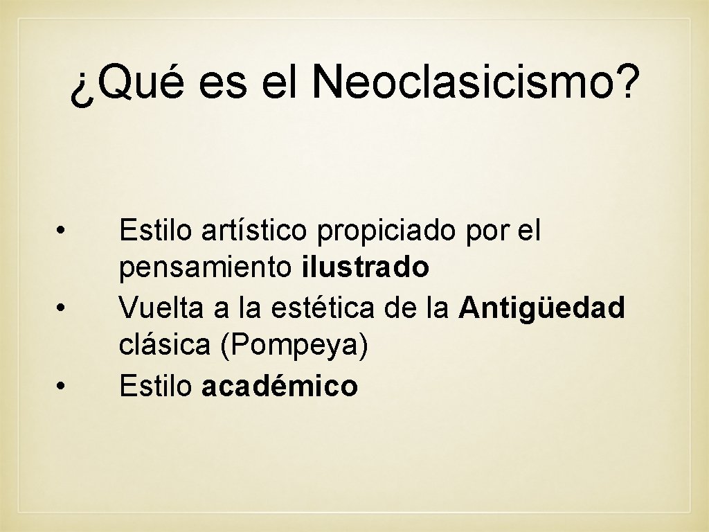 ¿Qué es el Neoclasicismo? • • • Estilo artístico propiciado por el pensamiento ilustrado