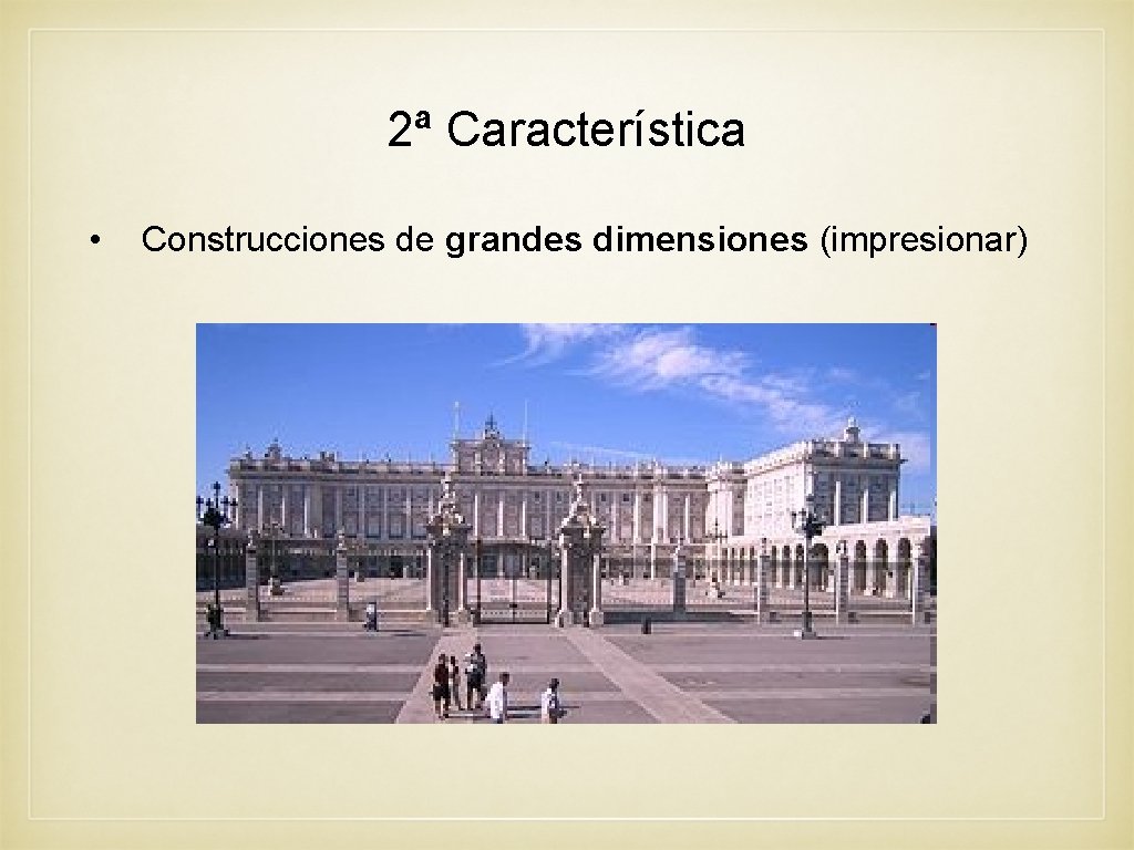 2ª Característica • Construcciones de grandes dimensiones (impresionar) 