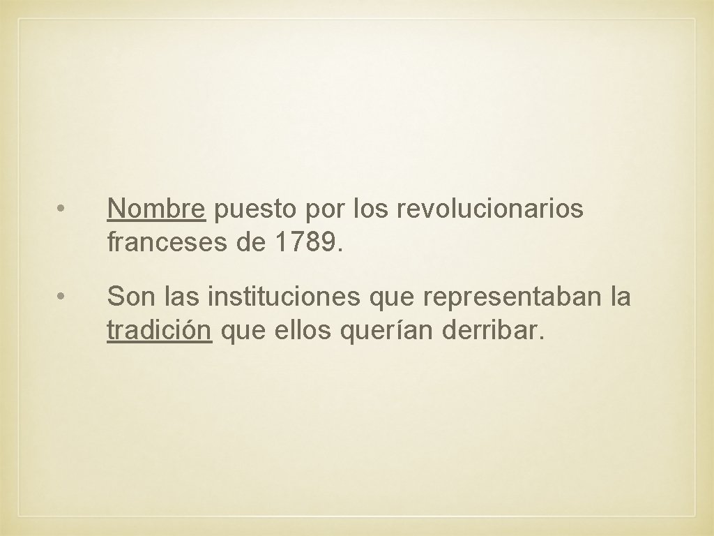  • Nombre puesto por los revolucionarios franceses de 1789. • Son las instituciones