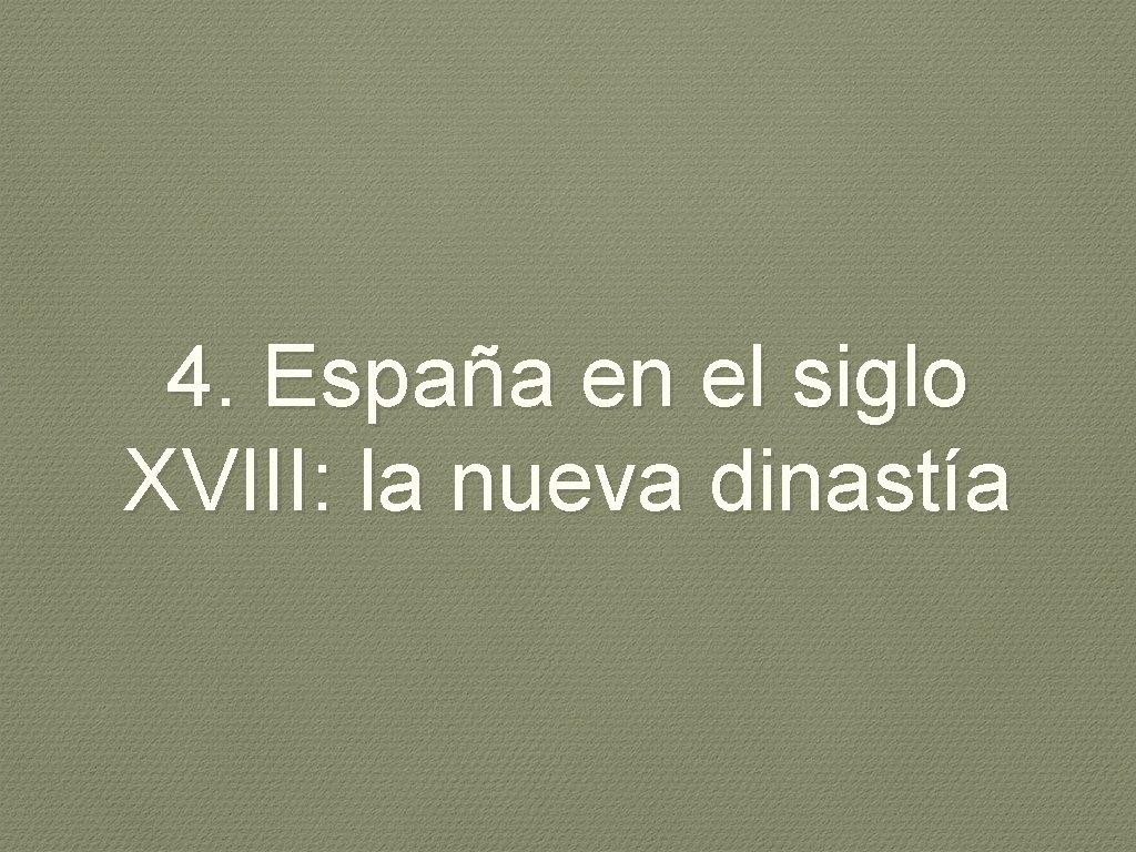 4. España en el siglo XVIII: la nueva dinastía 