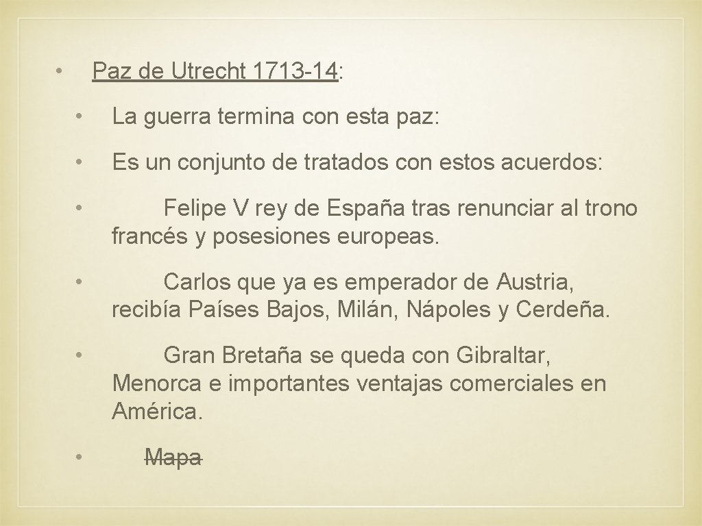  • Paz de Utrecht 1713 -14: • La guerra termina con esta paz: