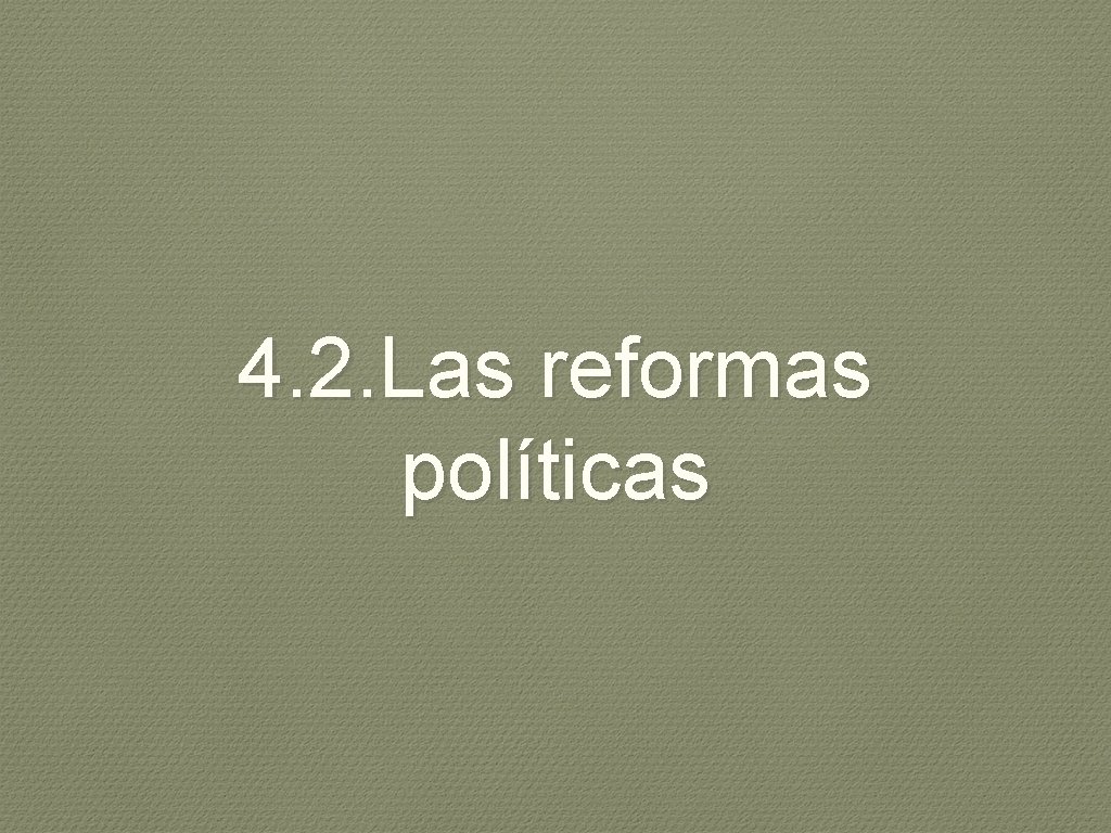 4. 2. Las reformas políticas 