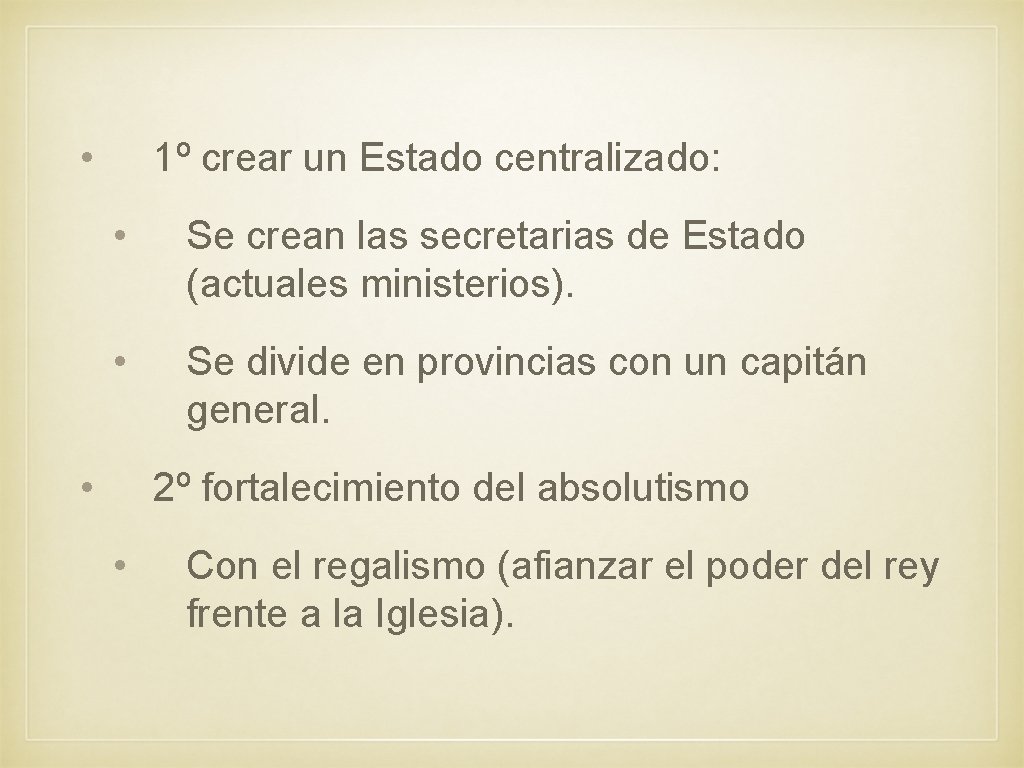  • 1º crear un Estado centralizado: • Se crean las secretarias de Estado