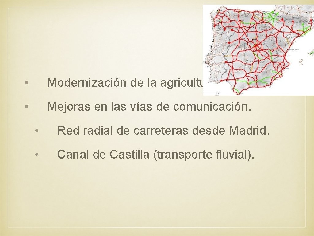  • Modernización de la agricultura. • Mejoras en las vías de comunicación. •