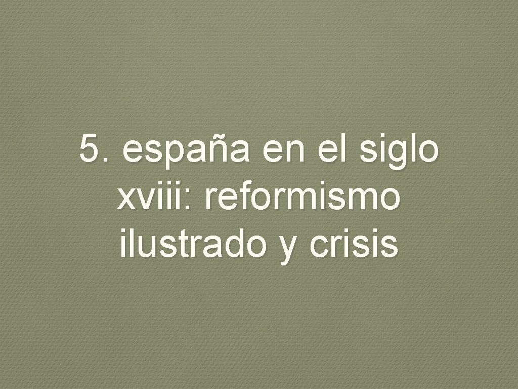 5. españa en el siglo xviii: reformismo ilustrado y crisis 