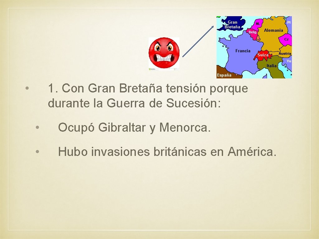  • 1. Con Gran Bretaña tensión porque durante la Guerra de Sucesión: •