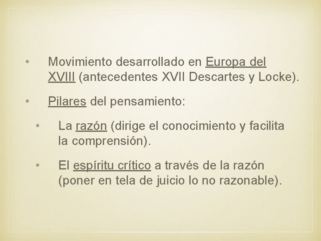  • Movimiento desarrollado en Europa del XVIII (antecedentes XVII Descartes y Locke). •