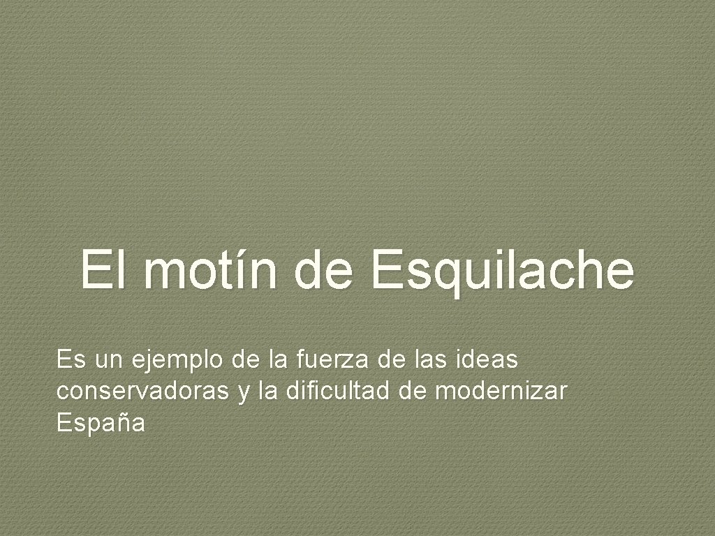 El motín de Esquilache Es un ejemplo de la fuerza de las ideas conservadoras