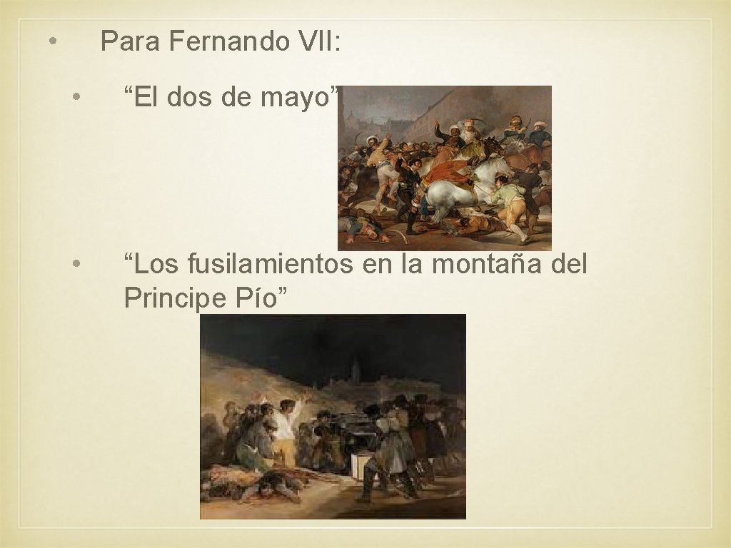  • Para Fernando VII: • “El dos de mayo” • “Los fusilamientos en