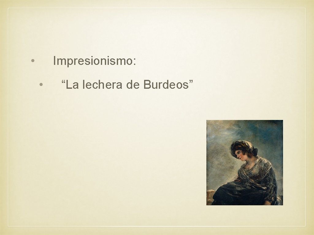  • Impresionismo: • “La lechera de Burdeos” 