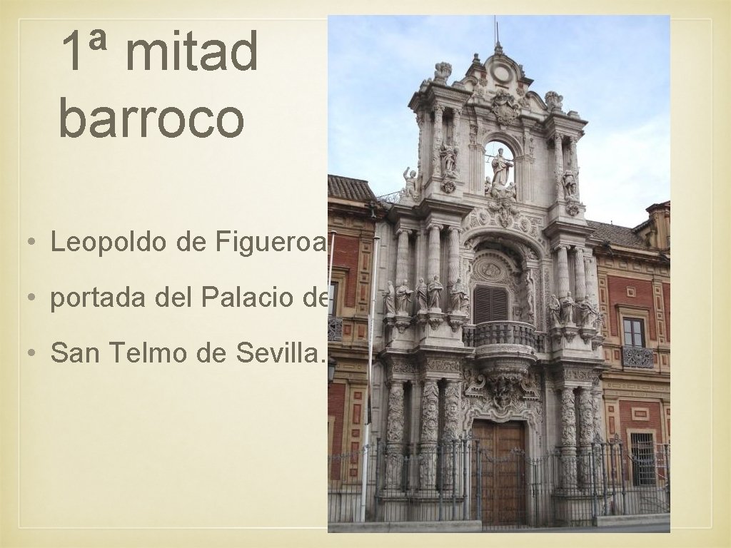 1ª mitad barroco • Leopoldo de Figueroa: • portada del Palacio de • San