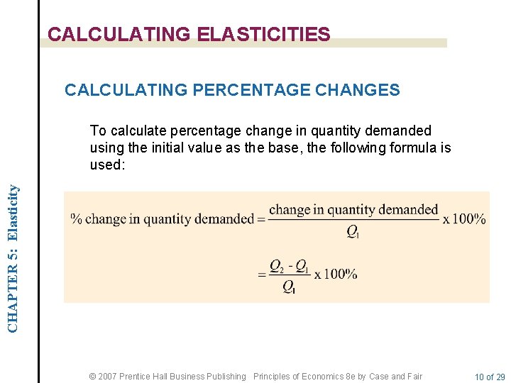 CALCULATING ELASTICITIES CALCULATING PERCENTAGE CHANGES CHAPTER 5: Elasticity To calculate percentage change in quantity